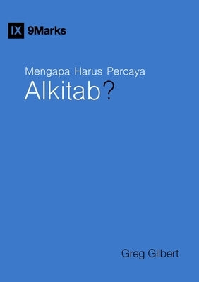 Mengapa Harus Percaya Alkitab? (Why Trust the Bible?) (Indonesian) by Gilbert, Greg