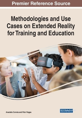 Methodologies and Use Cases on Extended Reality for Training and Education by Correia, Anacleto