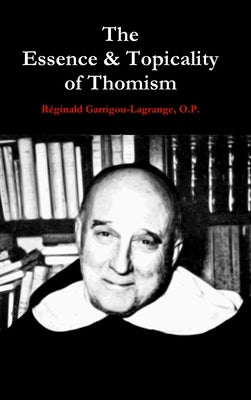 The Essence & Topicality of Thomism by Garrigou-Lagrange, O. P. R&#233;ginald