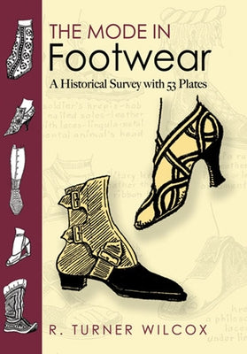 The Mode in Footwear: A Historical Survey with 53 Plates by Wilcox, R. Turner