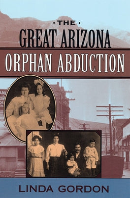 The Great Arizona Orphan Abduction by Gordon, Linda