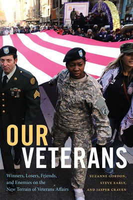 Our Veterans: Winners, Losers, Friends, and Enemies on the New Terrain of Veterans Affairs by Gordon, Suzanne