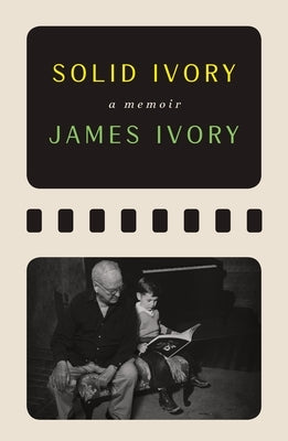 Solid Ivory: Memoirs by Ivory, James