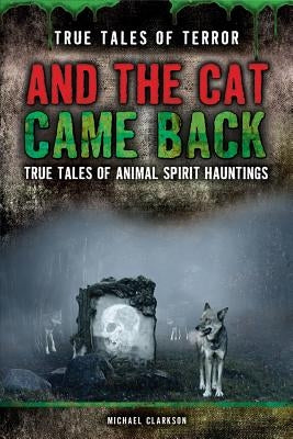 And the Cat Came Back: True Tales of Animal Spirit Hauntings by Warren, Joshua P.