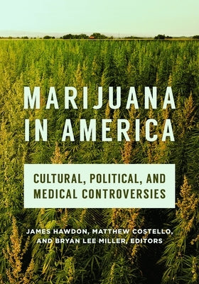 Marijuana in America: Cultural, Political, and Medical Controversies by Hawdon, James