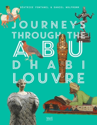 Journeys Through Louvre Abu Dhabi by Fontanel, Beatrice