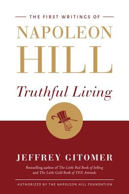 Truthful Living: The First Writings of Napoleon Hill by Hill, Napoleon