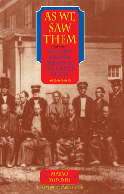 As We Saw Them: The First Japanese Embassy to the United States by Miyoshi, Masao