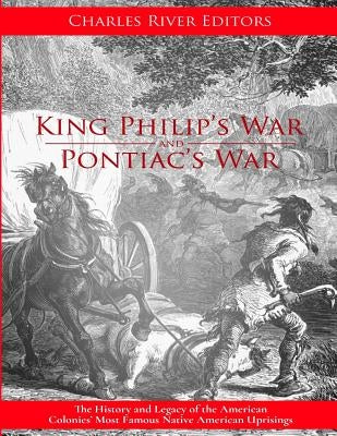King Philip's War: The History and Legacy of the 17th Century Conflict Between Puritan New England and the Native Americans by Charles River Editors