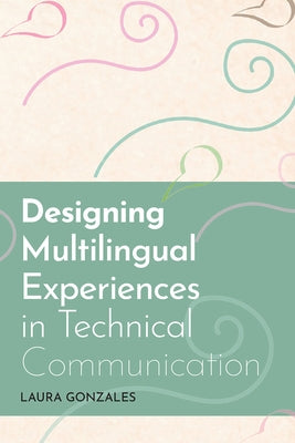 Designing Multilingual Experiences in Technical Communication by Gonzales, Laura