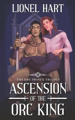 Ascension of the Orc King: An MM Fantasy Romance by Hart, Lionel