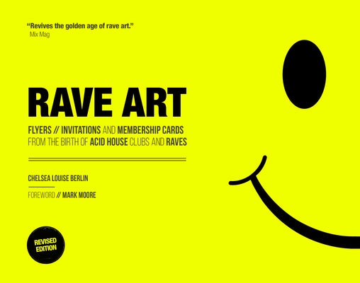 Rave Art: Flyers, Invitations and Membership Cards by Berlin, Chelsea Louise