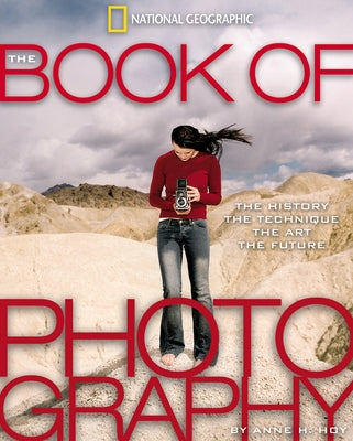 The Book of Photography: The History, the Technique, the Art, the Future by Hoy, Anne H.