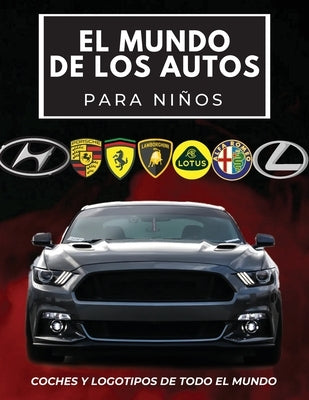 El mundo de los coches para niños: Libro colorido para niños, logotipos de marcas de automóviles con bonitas imágenes de automóviles de todo el mundo, by Butler, Conrad K.