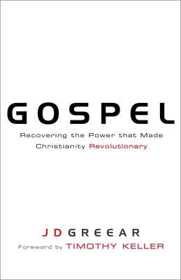 Gospel: Recovering the Power That Made Christianity Revolutionary by Greear, J. D.