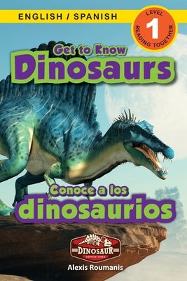 Get to Know Dinosaurs: Bilingual (English / Spanish) (Inglés / Español) Dinosaur Adventures (Engaging Readers, Level 1) by Roumanis, Alexis