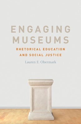 Engaging Museums: Rhetorical Education and Social Justice by Obermark, Lauren