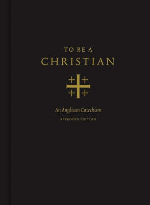 To Be a Christian: An Anglican Catechism (Approved Edition) by Packer, J. I.