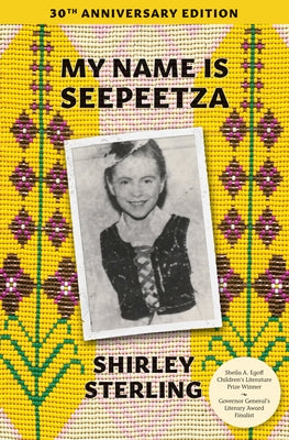 My Name Is Seepeetza: 30th Anniversary Edition by Sterling, Shirley