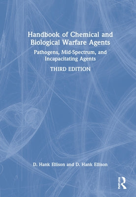 Handbook of Chemical and Biological Warfare Agents, Volume 2: Nonlethal Chemical Agents and Biological Warfare Agents by Ellison, D. Hank