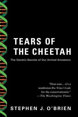 Tears of the Cheetah: And Other Tales from the Genetic Frontier by O'Brien, Stephen J.