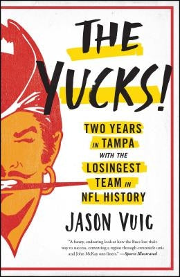 The Yucks: Two Years in Tampa with the Losingest Team in NFL History by Vuic, Jason