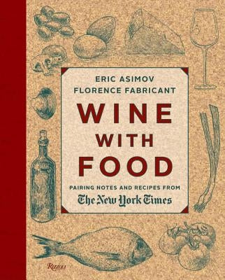 Wine with Food: Pairing Notes and Recipes from the New York Times by Asimov, Eric