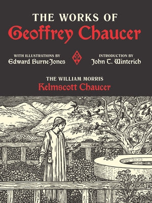 The Works of Geoffrey Chaucer: The William Morris Kelmscott Chaucer with Illustrations by Edward Burne-Jones by Chaucer, Geoffrey