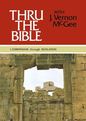 Thru the Bible Vol. 5: 1 Corinthians Through Revelation: 5 by McGee, J. Vernon