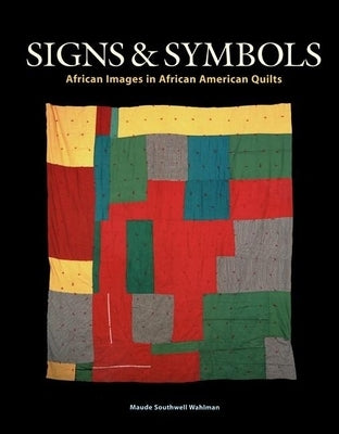 Signs & Symbols: African Images in African American Quilts by Wahlman, Maude Southwell