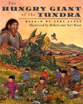 The Hungry Giant of the Tundra by Sloat, Teri