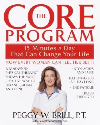 The Core Program: Fifteen Minutes a Day That Can Change Your Life by Brill, Peggy