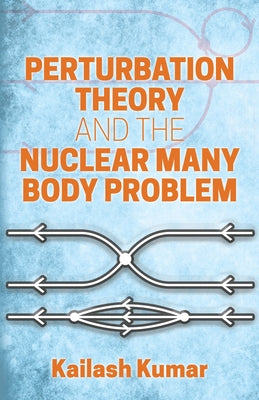 Perturbation Theory and the Nuclear Many Body Problem by Kumar, Kailash