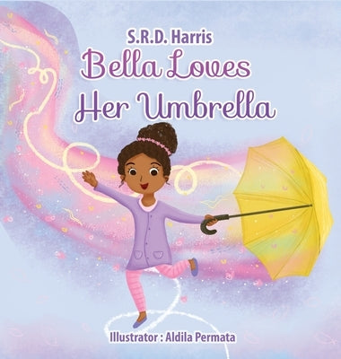 Bella Loves Her Umbrella by Harris, S. R. D.