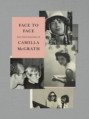 Face to Face: The Photographs of Camilla McGrath by McGrath, Camilla