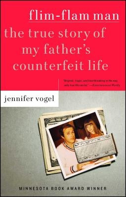 Flim-Flam Man: The True Story of My Father's Counterfeit Life by Vogel, Jennifer