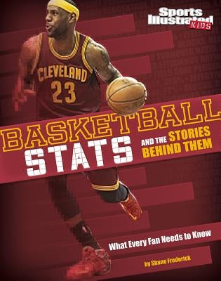 Basketball STATS and the Stories Behind Them: What Every Fan Needs to Know by Braun, Eric