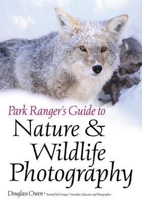Park Ranger's Guide to Nature & Wildlife Photography by Owen, Douglass