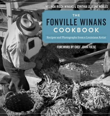 The Fonville Winans Cookbook: Recipes and Photographs from a Louisiana Artist by Winans, Melinda Risch