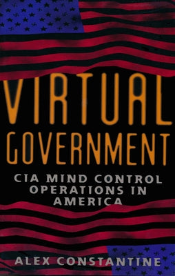 Virtual Government: CIA Mind Control Operations in America by Constantine, Alex