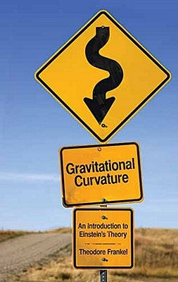 Gravitational Curvature: An Introduction to Einstein's Theory by Frankel, Theodore
