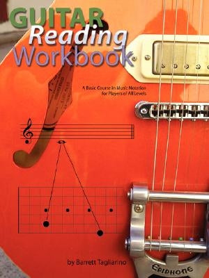 Guitar Reading Workbook: A Basic Course in Music Notation for Players of All Levels by Tagliarino, Barrett