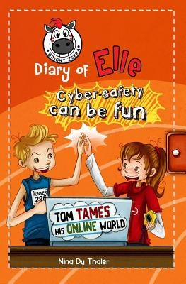 Tom tames his online world: Cyber safety can be fun [Internet safety for kids] by Newton, Helena