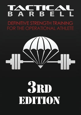 Tactical Barbell: Definitive Strength Training for the Operational Athlete by Black, K.