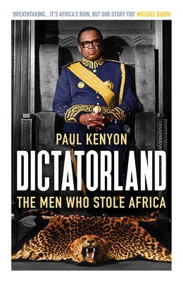 Dictatorland: The Men Who Stole Africa by Kenyon, Paul