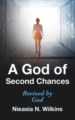 A God of Second Chances: Revived by God by Wilkins, Nieasia N.