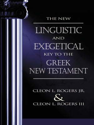 The New Linguistic and Exegetical Key to the Greek New Testament by Rogers Jr, Cleon L.