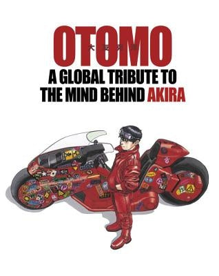 Otomo: A Global Tribute to the Mind Behind Akira by Otomo, Katsuhiro