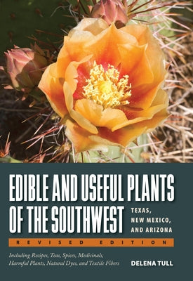 Edible and Useful Plants of the Southwest: Texas, New Mexico, and Arizona by Tull, Delena