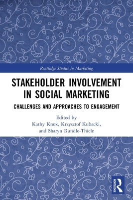 Stakeholder Involvement in Social Marketing: Challenges and Approaches to Engagement by Knox, Kathy